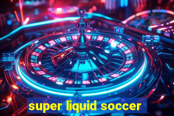 super liquid soccer